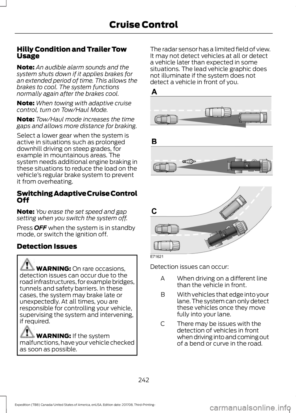 FORD EXPEDITION 2018 Owners Manual Hilly Condition and Trailer Tow
Usage
Note:
An audible alarm sounds and the
system shuts down if it applies brakes for
an extended period of time. This allows the
brakes to cool. The system functions
FORD EXPEDITION 2018 Owners Manual Hilly Condition and Trailer Tow
Usage
Note:
An audible alarm sounds and the
system shuts down if it applies brakes for
an extended period of time. This allows the
brakes to cool. The system functions