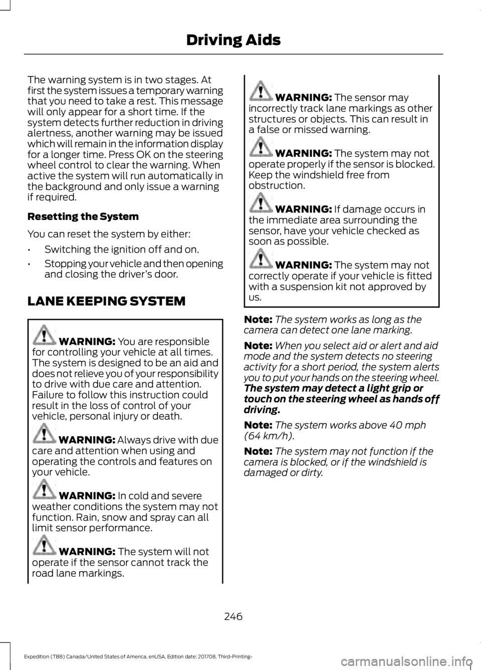 FORD EXPEDITION 2018  Owners Manual The warning system is in two stages. At
first the system issues a temporary warning
that you need to take a rest. This message
will only appear for a short time. If the
system detects further reductio