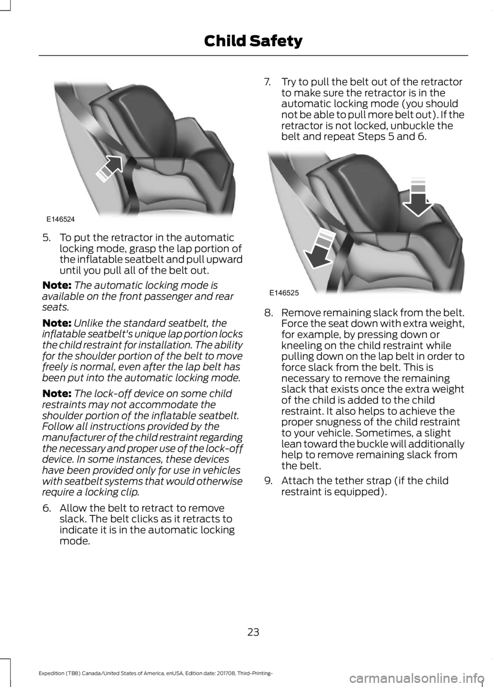 FORD EXPEDITION 2018 Owners Manual 5. To put the retractor in the automatic
locking mode, grasp the lap portion of
the inflatable seatbelt and pull upward
until you pull all of the belt out.
Note: The automatic locking mode is
availabl FORD EXPEDITION 2018 Owners Manual 5. To put the retractor in the automatic
locking mode, grasp the lap portion of
the inflatable seatbelt and pull upward
until you pull all of the belt out.
Note: The automatic locking mode is
availabl