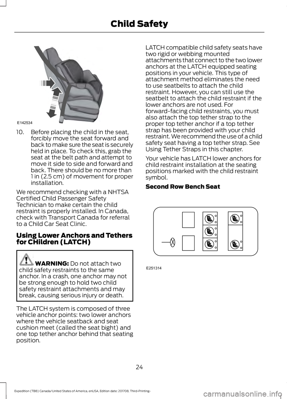 FORD EXPEDITION 2018  Owners Manual 10. Before placing the child in the seat,
forcibly move the seat forward and
back to make sure the seat is securely
held in place. To check this, grab the
seat at the belt path and attempt to
move it 