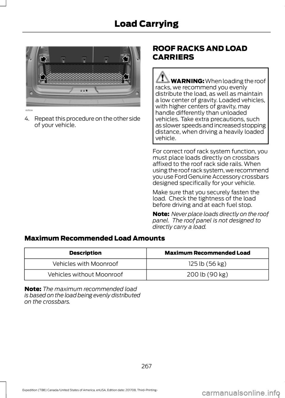 FORD EXPEDITION 2018  Owners Manual 4.
Repeat this procedure on the other side
of your vehicle. ROOF RACKS AND LOAD
CARRIERS WARNING: When loading the roof
racks, we recommend you evenly
distribute the load, as well as maintain
a low ce