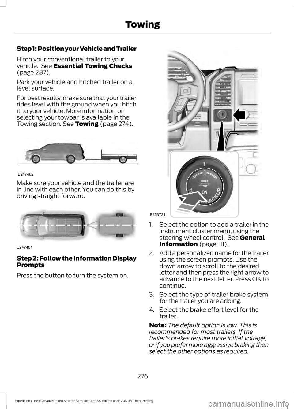 FORD EXPEDITION 2018  Owners Manual Step 1: Position your Vehicle and Trailer
Hitch your conventional trailer to your
vehicle.  See Essential Towing Checks
(page 287).
Park your vehicle and hitched trailer on a
level surface.
For best r