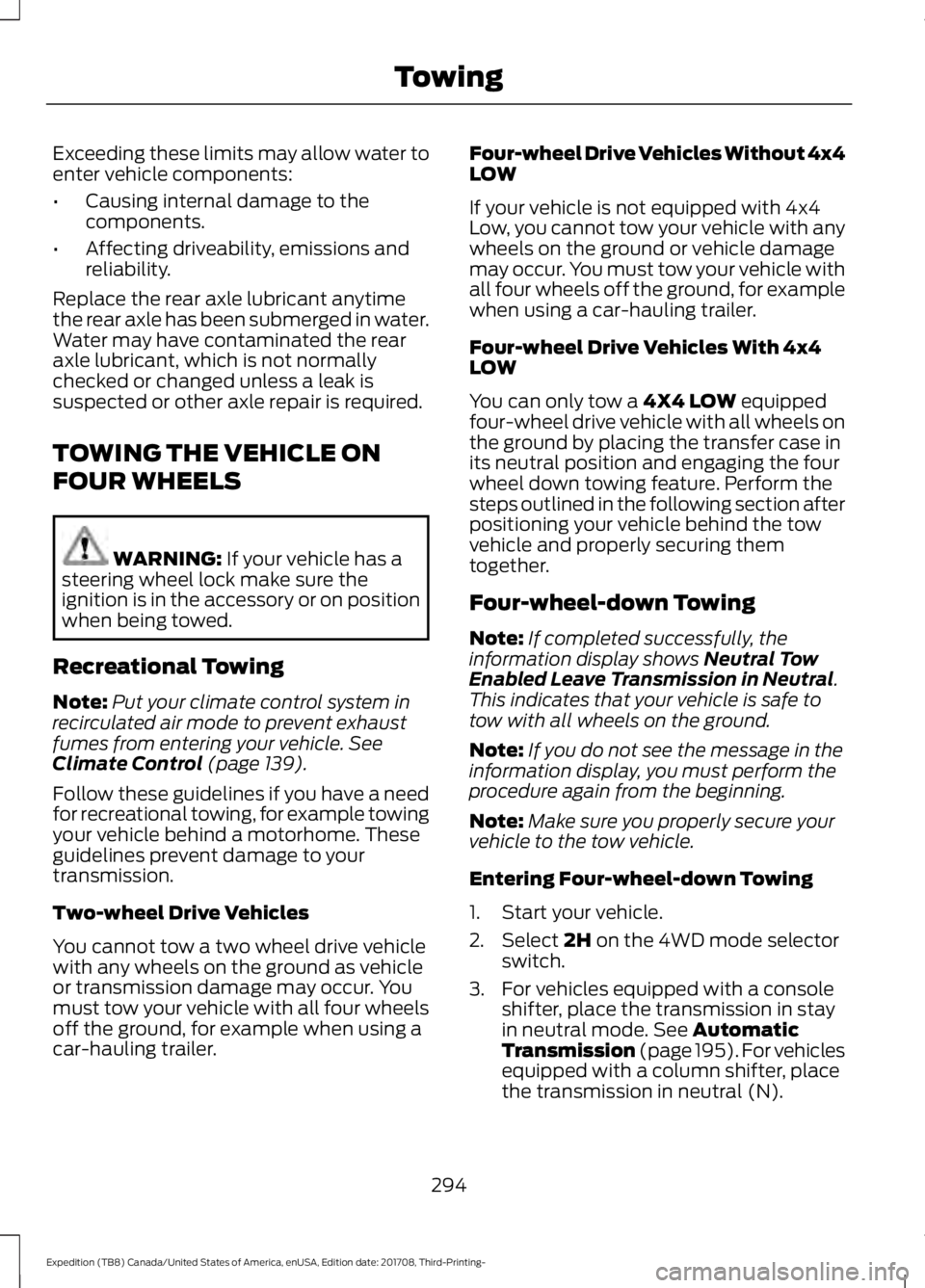 FORD EXPEDITION 2018 Owners Manual Exceeding these limits may allow water to
enter vehicle components:
•
Causing internal damage to the
components.
• Affecting driveability, emissions and
reliability.
Replace the rear axle lubrican FORD EXPEDITION 2018 Owners Manual Exceeding these limits may allow water to
enter vehicle components:
•
Causing internal damage to the
components.
• Affecting driveability, emissions and
reliability.
Replace the rear axle lubrican
