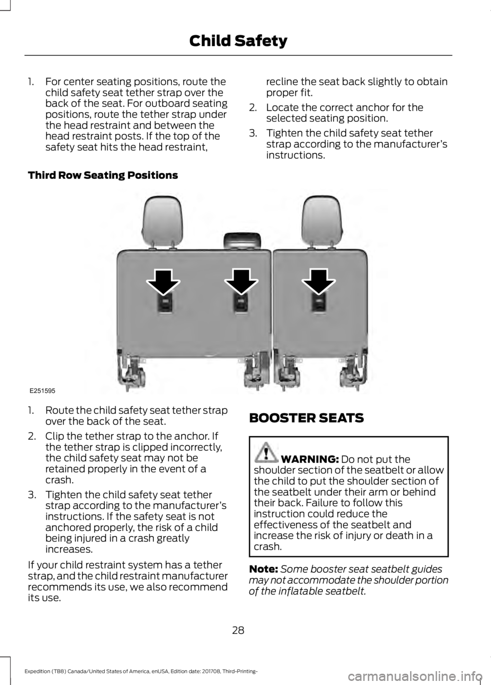 FORD EXPEDITION 2018  Owners Manual 1. For center seating positions, route the
child safety seat tether strap over the
back of the seat. For outboard seating
positions, route the tether strap under
the head restraint and between the
hea