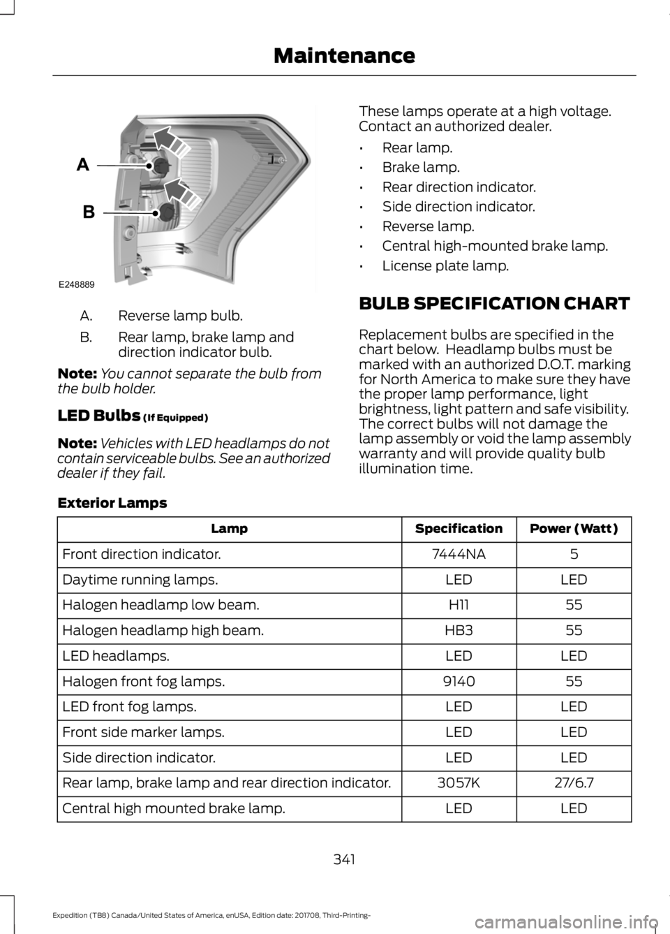 FORD EXPEDITION 2018  Owners Manual Reverse lamp bulb.
A.
Rear lamp, brake lamp and
direction indicator bulb.
B.
Note: You cannot separate the bulb from
the bulb holder.
LED Bulbs (If Equipped)
Note: Vehicles with LED headlamps do not
c