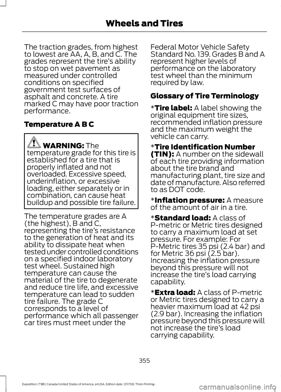 FORD EXPEDITION 2018  Owners Manual The traction grades, from highest
to lowest are AA, A, B, and C. The
grades represent the tire
’s ability
to stop on wet pavement as
measured under controlled
conditions on specified
government test