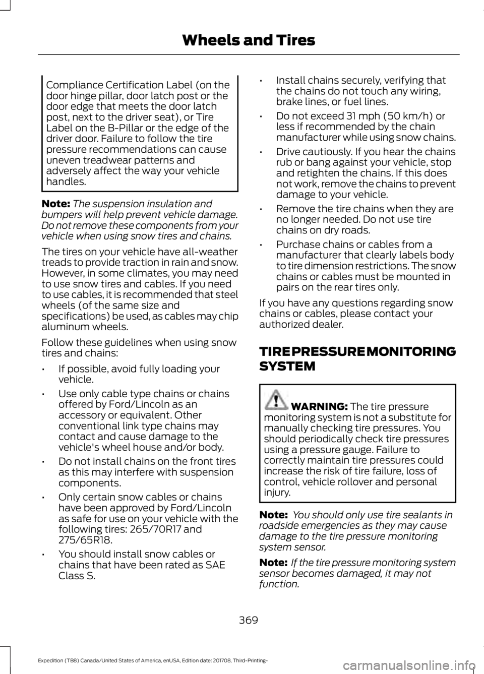 FORD EXPEDITION 2018 Owners Manual Compliance Certification Label (on the
door hinge pillar, door latch post or the
door edge that meets the door latch
post, next to the driver seat), or Tire
Label on the B-Pillar or the edge of the
dr FORD EXPEDITION 2018 Owners Manual Compliance Certification Label (on the
door hinge pillar, door latch post or the
door edge that meets the door latch
post, next to the driver seat), or Tire
Label on the B-Pillar or the edge of the
dr