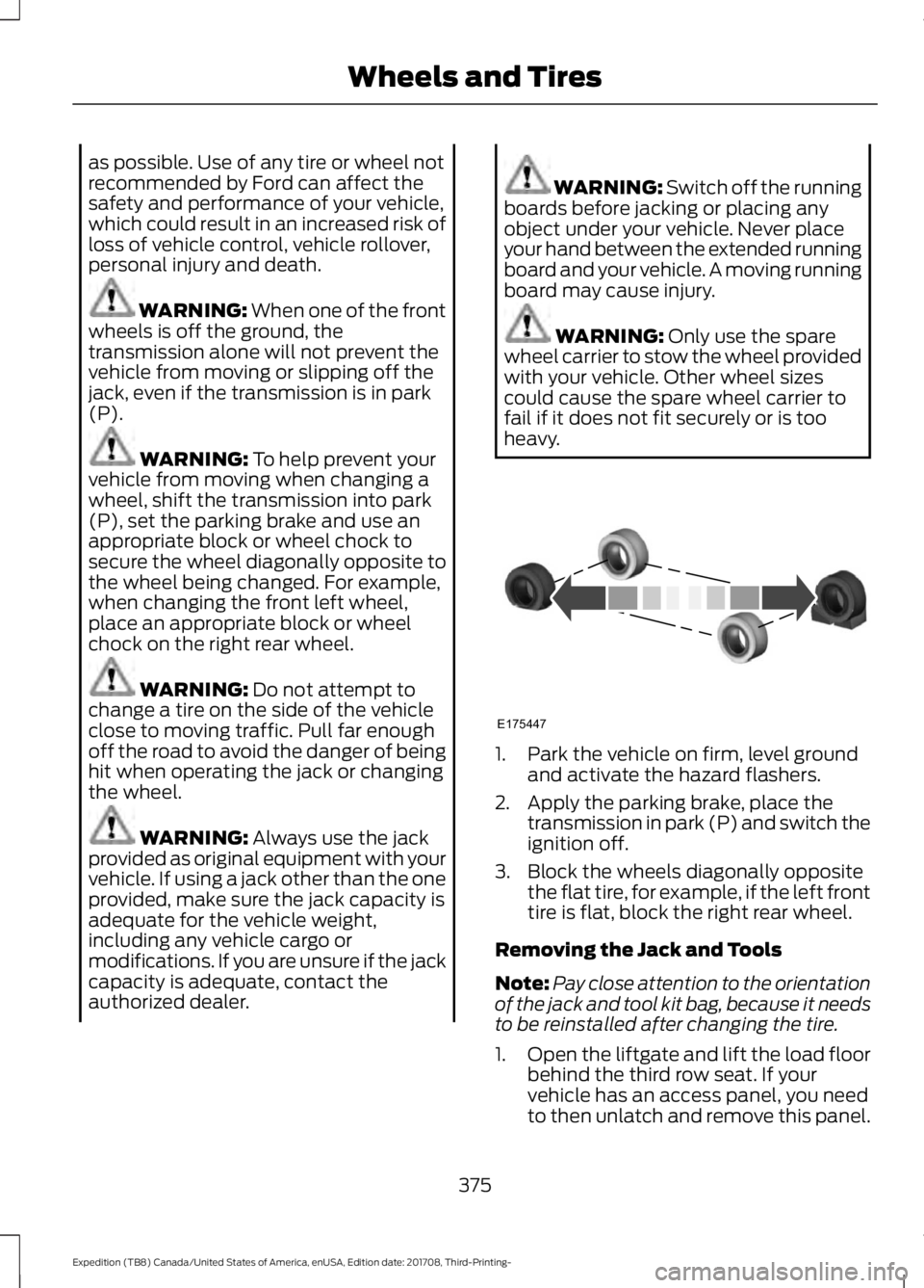 FORD EXPEDITION 2018 Owners Manual as possible. Use of any tire or wheel not
recommended by Ford can affect the
safety and performance of your vehicle,
which could result in an increased risk of
loss of vehicle control, vehicle rollove FORD EXPEDITION 2018 Owners Manual as possible. Use of any tire or wheel not
recommended by Ford can affect the
safety and performance of your vehicle,
which could result in an increased risk of
loss of vehicle control, vehicle rollove