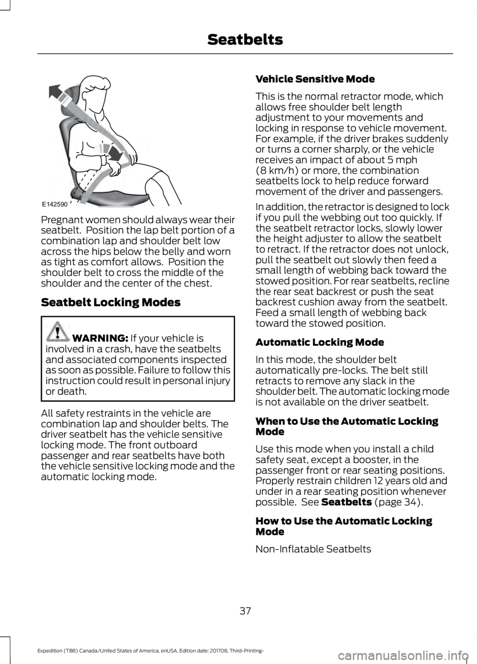 FORD EXPEDITION 2018 Owners Guide Pregnant women should always wear their
seatbelt. Position the lap belt portion of a
combination lap and shoulder belt low
across the hips below the belly and worn
as tight as comfort allows. Positi FORD EXPEDITION 2018 Owners Guide Pregnant women should always wear their
seatbelt. Position the lap belt portion of a
combination lap and shoulder belt low
across the hips below the belly and worn
as tight as comfort allows. Positi