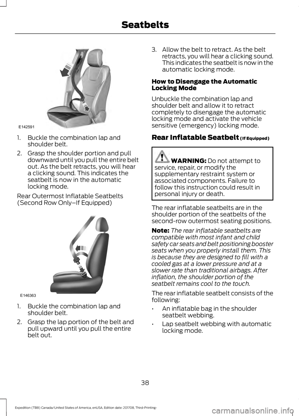 FORD EXPEDITION 2018 Service Manual 1. Buckle the combination lap and
shoulder belt.
2. Grasp the shoulder portion and pull downward until you pull the entire belt
out. As the belt retracts, you will hear
a clicking sound. This indicate FORD EXPEDITION 2018 Service Manual 1. Buckle the combination lap and
shoulder belt.
2. Grasp the shoulder portion and pull downward until you pull the entire belt
out. As the belt retracts, you will hear
a clicking sound. This indicate