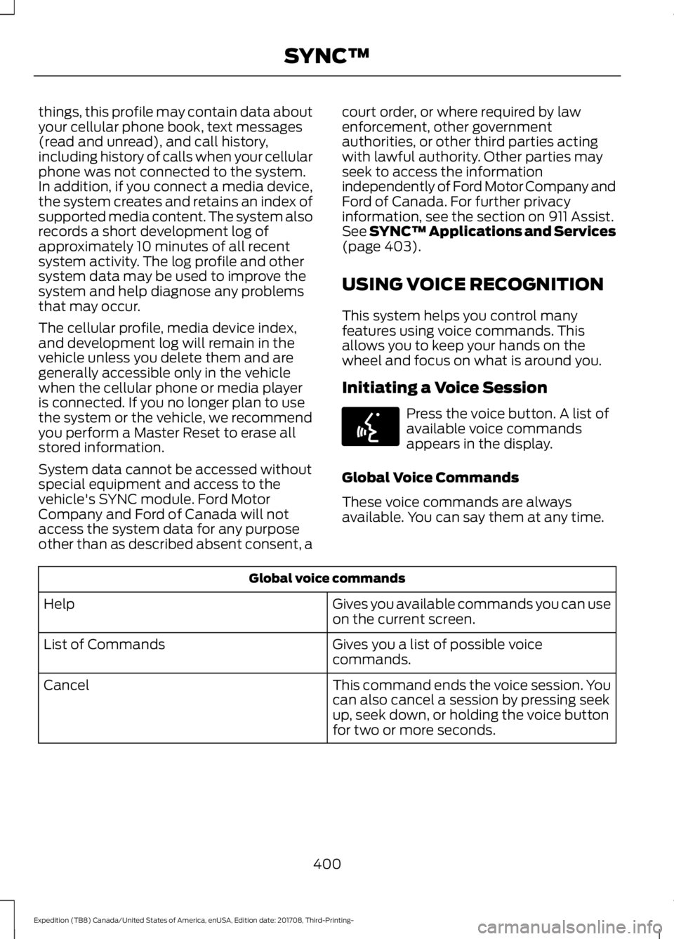 FORD EXPEDITION 2018 Owners Manual things, this profile may contain data about
your cellular phone book, text messages
(read and unread), and call history,
including history of calls when your cellular
phone was not connected to the sy FORD EXPEDITION 2018 Owners Manual things, this profile may contain data about
your cellular phone book, text messages
(read and unread), and call history,
including history of calls when your cellular
phone was not connected to the sy