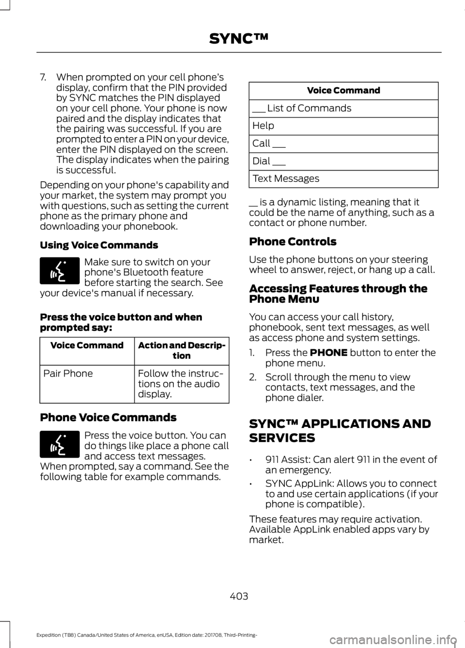 FORD EXPEDITION 2018 Owners Manual 7. When prompted on your cell phone
’s
display, confirm that the PIN provided
by SYNC matches the PIN displayed
on your cell phone. Your phone is now
paired and the display indicates that
the pairin FORD EXPEDITION 2018 Owners Manual 7. When prompted on your cell phone
’s
display, confirm that the PIN provided
by SYNC matches the PIN displayed
on your cell phone. Your phone is now
paired and the display indicates that
the pairin