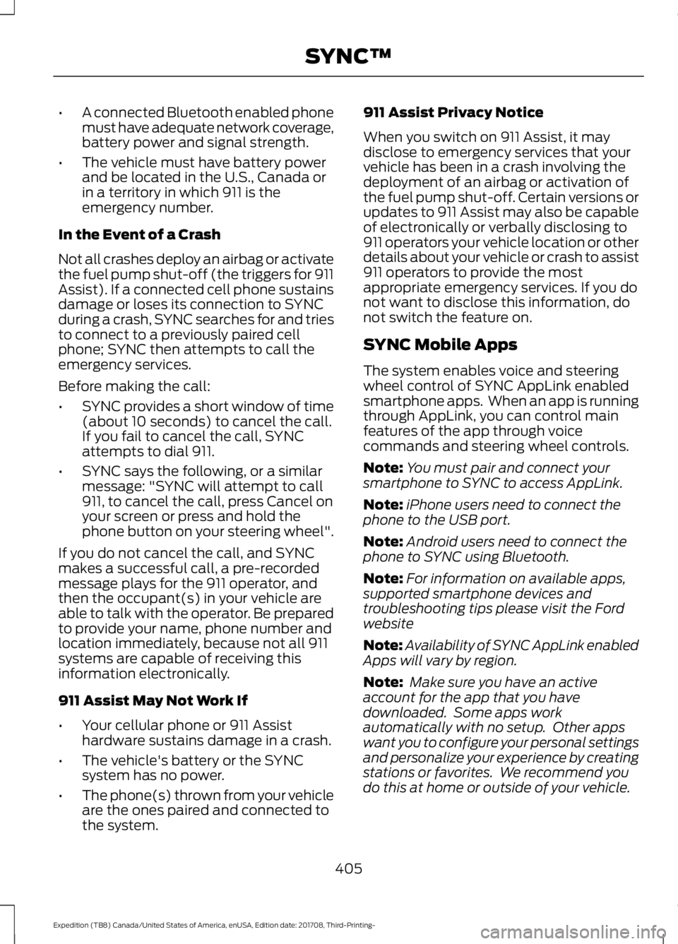FORD EXPEDITION 2018 Owners Manual •
A connected Bluetooth enabled phone
must have adequate network coverage,
battery power and signal strength.
• The vehicle must have battery power
and be located in the U.S., Canada or
in a terri FORD EXPEDITION 2018 Owners Manual •
A connected Bluetooth enabled phone
must have adequate network coverage,
battery power and signal strength.
• The vehicle must have battery power
and be located in the U.S., Canada or
in a terri