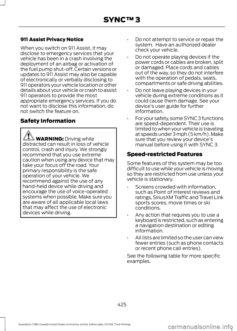 FORD EXPEDITION 2018 Owners Manual 911 Assist Privacy Notice
When you switch on 911 Assist, it may
disclose to emergency services that your
vehicle has been in a crash involving the
deployment of an airbag or activation of
the fuel pum FORD EXPEDITION 2018 Owners Manual 911 Assist Privacy Notice
When you switch on 911 Assist, it may
disclose to emergency services that your
vehicle has been in a crash involving the
deployment of an airbag or activation of
the fuel pum