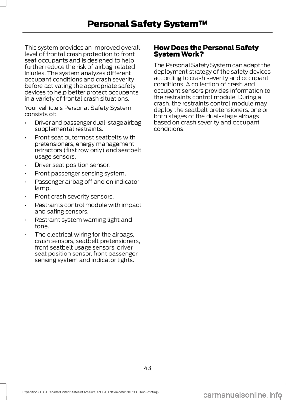 FORD EXPEDITION 2018 Service Manual This system provides an improved overall
level of frontal crash protection to front
seat occupants and is designed to help
further reduce the risk of airbag-related
injuries. The system analyzes diffe FORD EXPEDITION 2018 Service Manual This system provides an improved overall
level of frontal crash protection to front
seat occupants and is designed to help
further reduce the risk of airbag-related
injuries. The system analyzes diffe