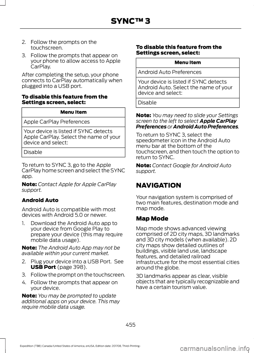 FORD EXPEDITION 2018 Owners Manual 2. Follow the prompts on the
touchscreen.
3. Follow the prompts that appear on your phone to allow access to Apple
CarPlay.
After completing the setup, your phone
connects to CarPlay automatically whe FORD EXPEDITION 2018 Owners Manual 2. Follow the prompts on the
touchscreen.
3. Follow the prompts that appear on your phone to allow access to Apple
CarPlay.
After completing the setup, your phone
connects to CarPlay automatically whe