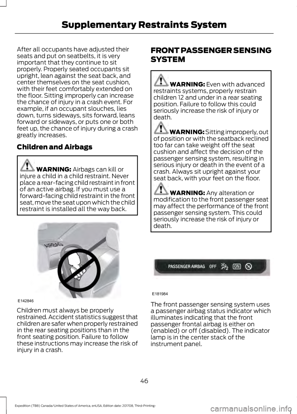 FORD EXPEDITION 2018 Service Manual After all occupants have adjusted their
seats and put on seatbelts, it is very
important that they continue to sit
properly. Properly seated occupants sit
upright, lean against the seat back, and
cent FORD EXPEDITION 2018 Service Manual After all occupants have adjusted their
seats and put on seatbelts, it is very
important that they continue to sit
properly. Properly seated occupants sit
upright, lean against the seat back, and
cent