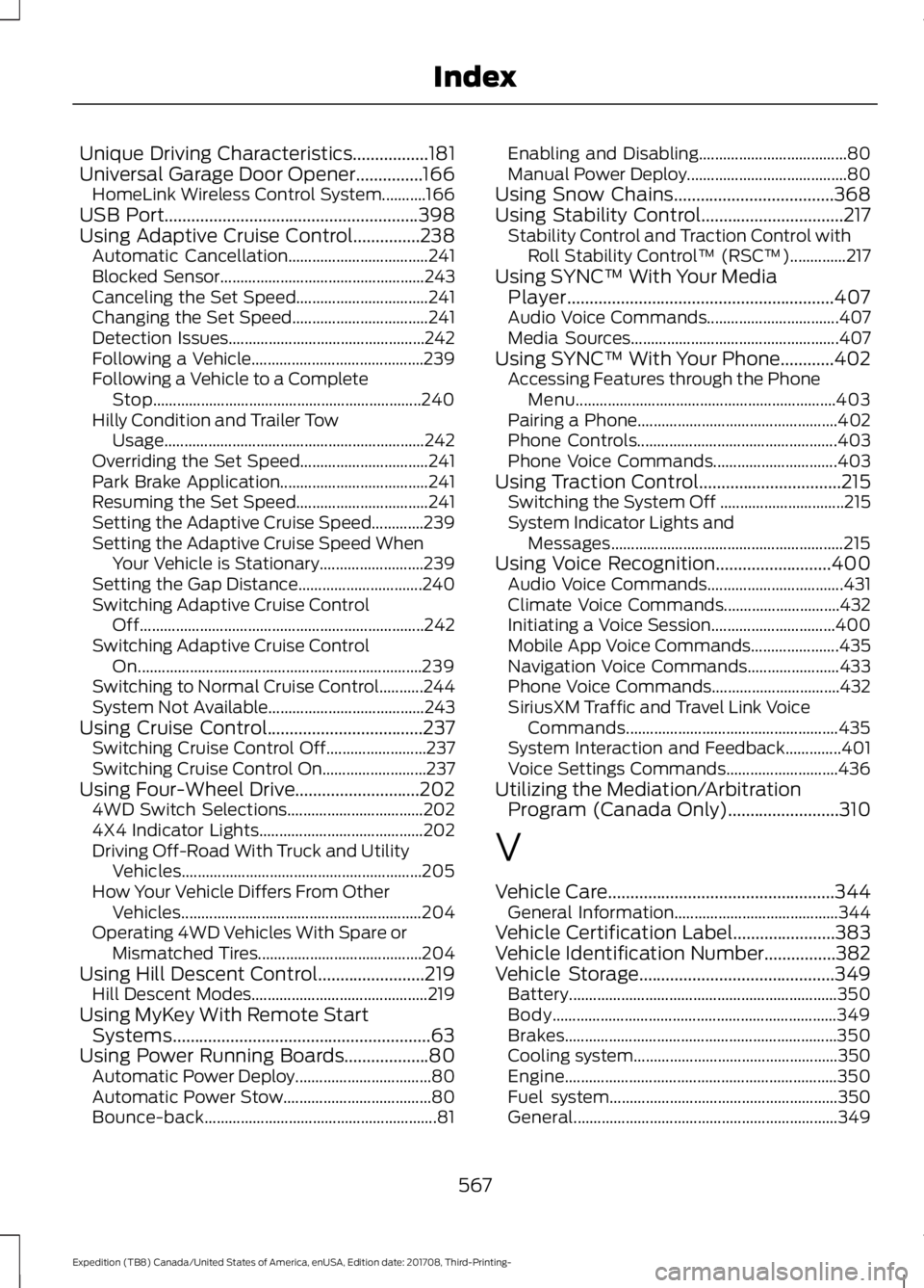FORD EXPEDITION 2018 Owners Manual Unique Driving Characteristics.................181
Universal Garage Door Opener...............166 HomeLink Wireless Control System...........166
USB Port
.............................................. FORD EXPEDITION 2018 Owners Manual Unique Driving Characteristics.................181
Universal Garage Door Opener...............166 HomeLink Wireless Control System...........166
USB Port
..............................................