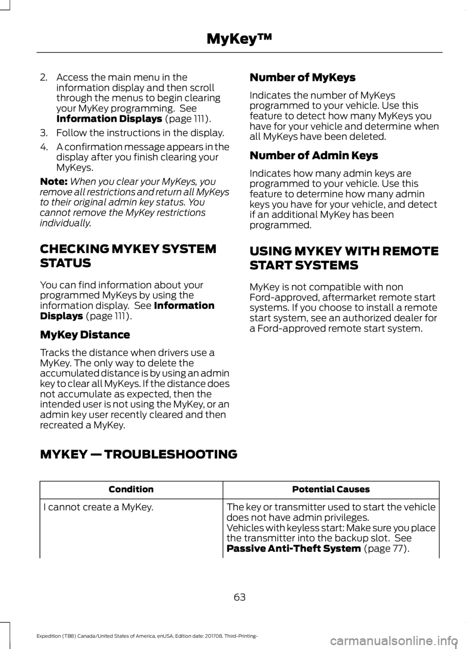 FORD EXPEDITION 2018 Repair Manual 2. Access the main menu in the
information display and then scroll
through the menus to begin clearing
your MyKey programming. See
Information Displays (page 111).
3. Follow the instructions in the d FORD EXPEDITION 2018 Repair Manual 2. Access the main menu in the
information display and then scroll
through the menus to begin clearing
your MyKey programming. See
Information Displays (page 111).
3. Follow the instructions in the d