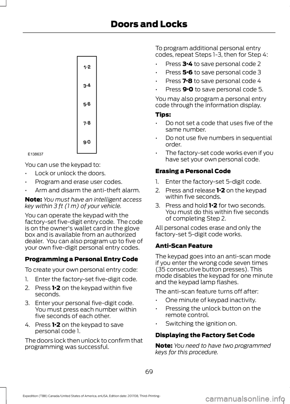 FORD EXPEDITION 2018 Manual PDF You can use the keypad to:
•
Lock or unlock the doors.
• Program and erase user codes.
• Arm and disarm the anti-theft alarm.
Note: You must have an intelligent access
key within 3 ft (1 m) of y