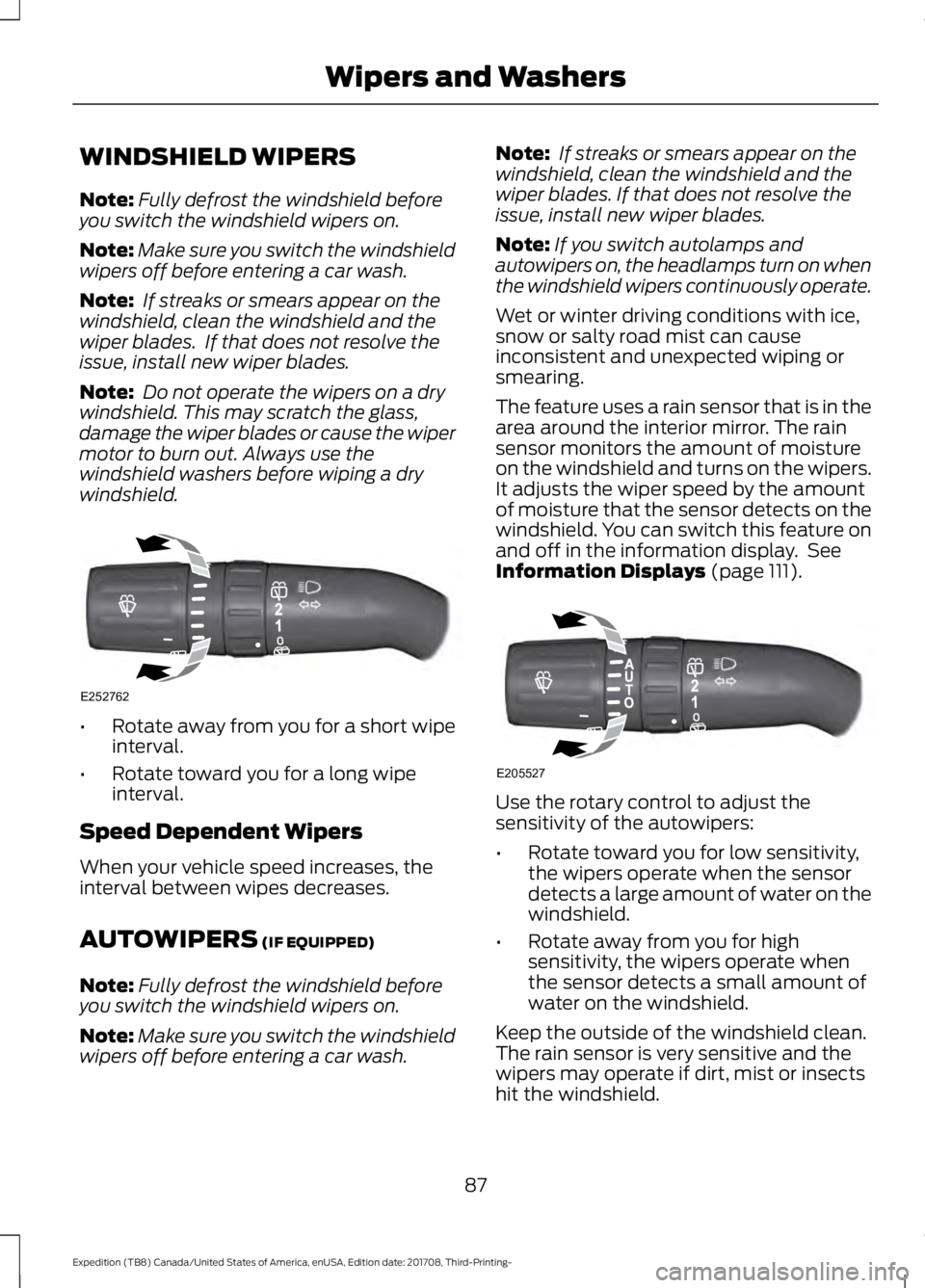 FORD EXPEDITION 2018 Manual Online WINDSHIELD WIPERS
Note:
Fully defrost the windshield before
you switch the windshield wipers on.
Note: Make sure you switch the windshield
wipers off before entering a car wash.
Note: If streaks or s FORD EXPEDITION 2018 Manual Online WINDSHIELD WIPERS
Note:
Fully defrost the windshield before
you switch the windshield wipers on.
Note: Make sure you switch the windshield
wipers off before entering a car wash.
Note: If streaks or s