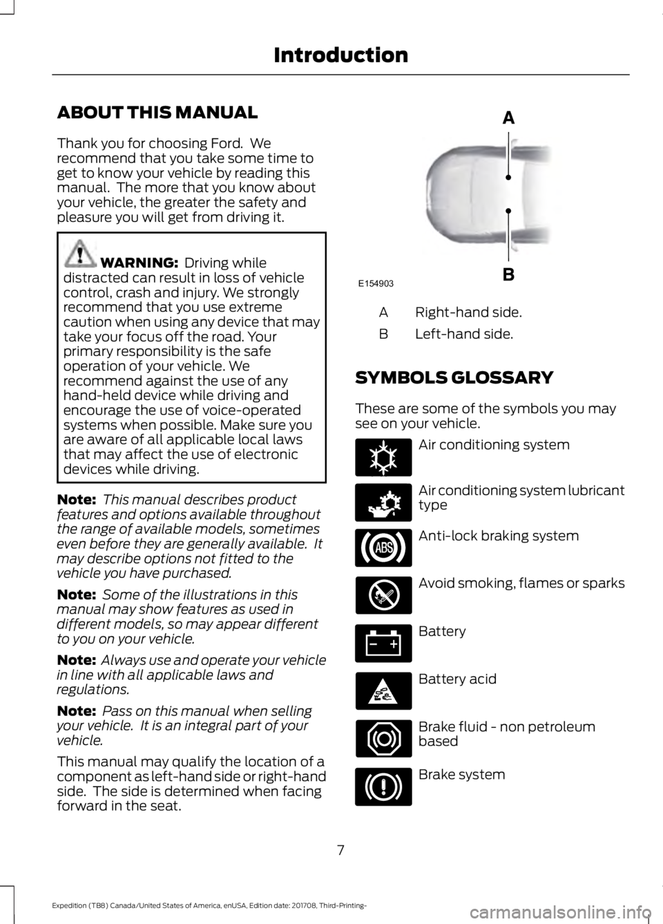FORD EXPEDITION 2018 Owners Manual ABOUT THIS MANUAL
Thank you for choosing Ford. We
recommend that you take some time to
get to know your vehicle by reading this
manual. The more that you know about
your vehicle, the greater the saf FORD EXPEDITION 2018 Owners Manual ABOUT THIS MANUAL
Thank you for choosing Ford. We
recommend that you take some time to
get to know your vehicle by reading this
manual. The more that you know about
your vehicle, the greater the saf