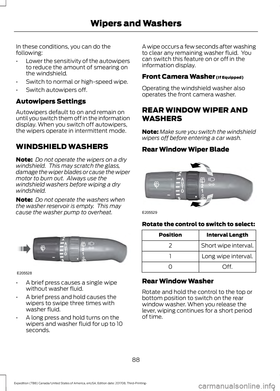 FORD EXPEDITION 2018 Owners Manual In these conditions, you can do the
following:
•
Lower the sensitivity of the autowipers
to reduce the amount of smearing on
the windshield.
• Switch to normal or high-speed wipe.
• Switch autow FORD EXPEDITION 2018 Owners Manual In these conditions, you can do the
following:
•
Lower the sensitivity of the autowipers
to reduce the amount of smearing on
the windshield.
• Switch to normal or high-speed wipe.
• Switch autow