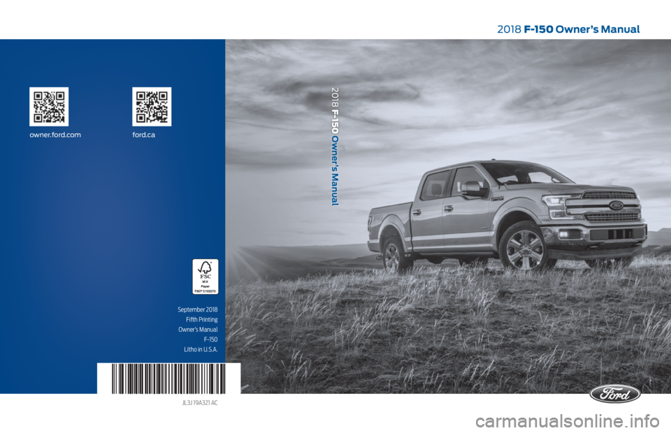 FORD F-150 2018  Owners Manual September 2018 Fifth Printing
 Owner’s Manual  F-150 
Litho in U.S.A.
JL3J 19A321 AC
2018 F-150 Owner’s Manual
ford.caowner.ford.com
2018  F-150
Owner’s Manual    
