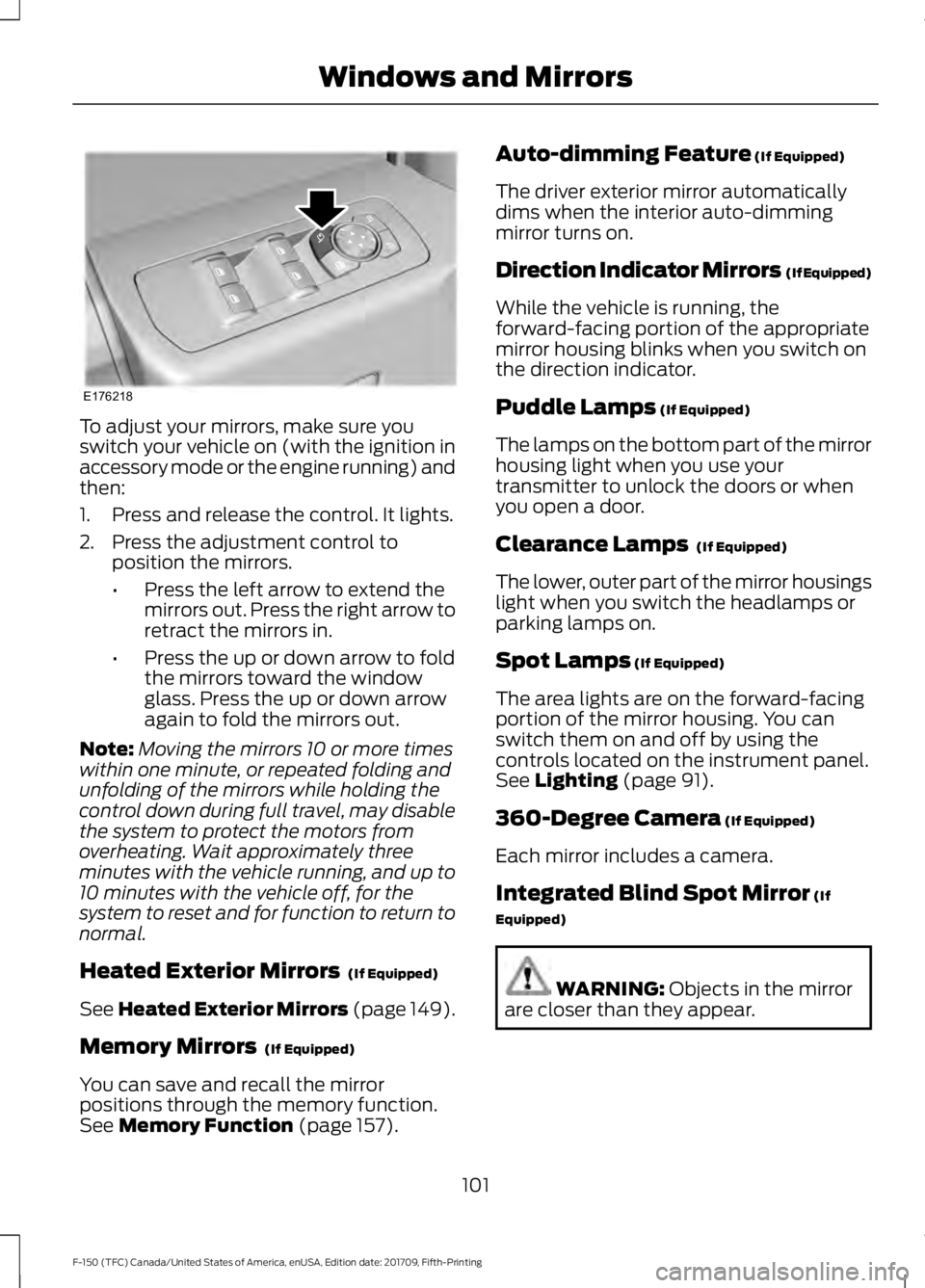 FORD F-150 2018 Owners Manual To adjust your mirrors, make sure you
switch your vehicle on (with the ignition in
accessory mode or the engine running) and
then:
1. Press and release the control. It lights.
2. Press the adjustment FORD F-150 2018 Owners Manual To adjust your mirrors, make sure you
switch your vehicle on (with the ignition in
accessory mode or the engine running) and
then:
1. Press and release the control. It lights.
2. Press the adjustment