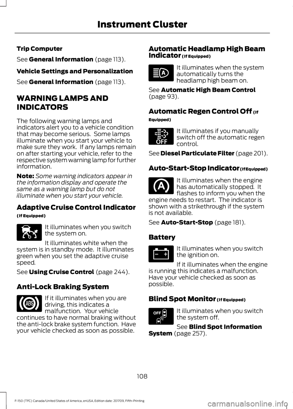 FORD F-150 2018  Owners Manual Trip Computer
See General Information (page 113).
Vehicle Settings and Personalization
See 
General Information (page 113).
WARNING LAMPS AND
INDICATORS
The following warning lamps and
indicators aler