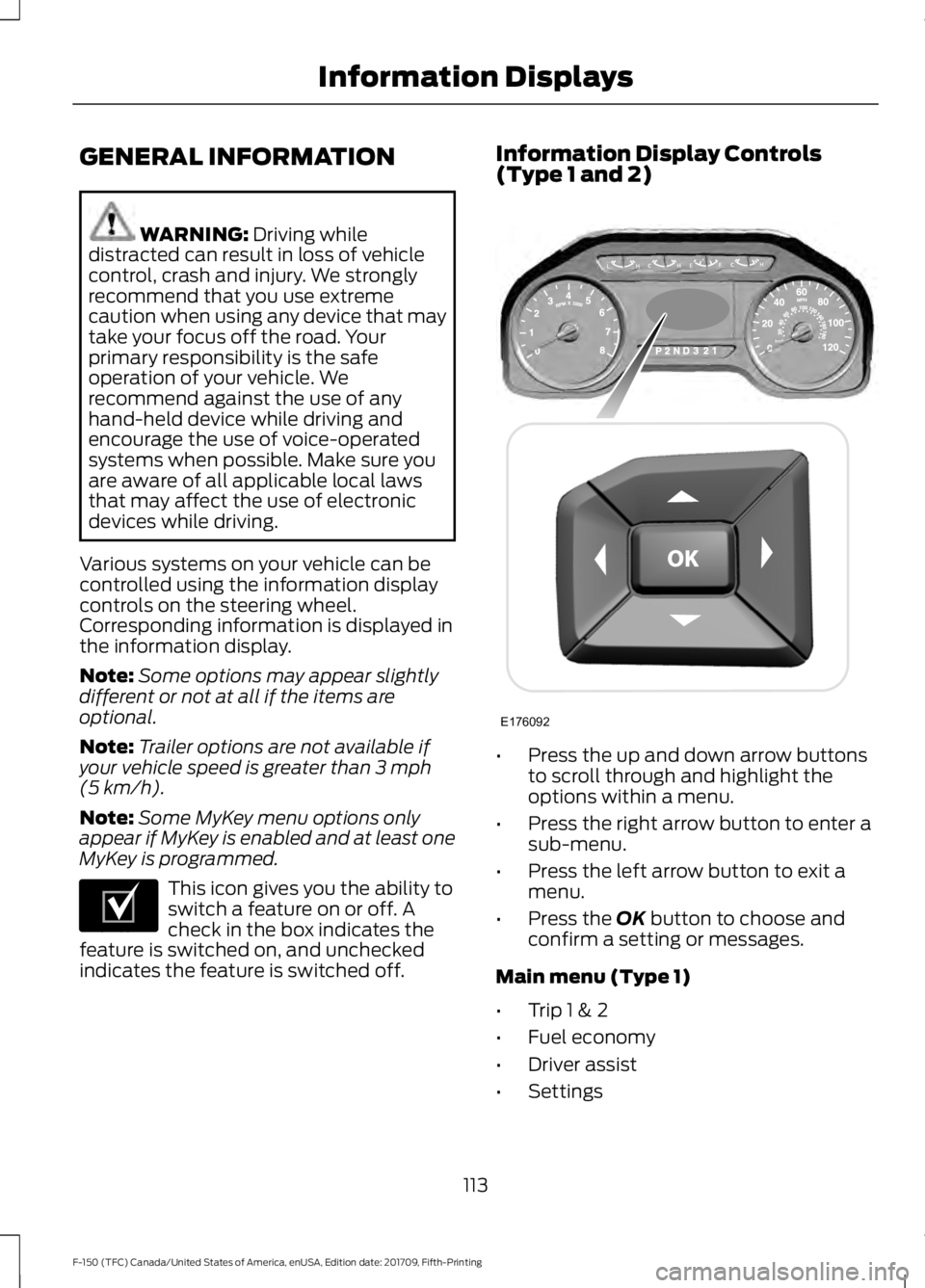 FORD F-150 2018 Owners Manual GENERAL INFORMATION
WARNING: Driving while
distracted can result in loss of vehicle
control, crash and injury. We strongly
recommend that you use extreme
caution when using any device that may
take yo FORD F-150 2018 Owners Manual GENERAL INFORMATION
WARNING: Driving while
distracted can result in loss of vehicle
control, crash and injury. We strongly
recommend that you use extreme
caution when using any device that may
take yo