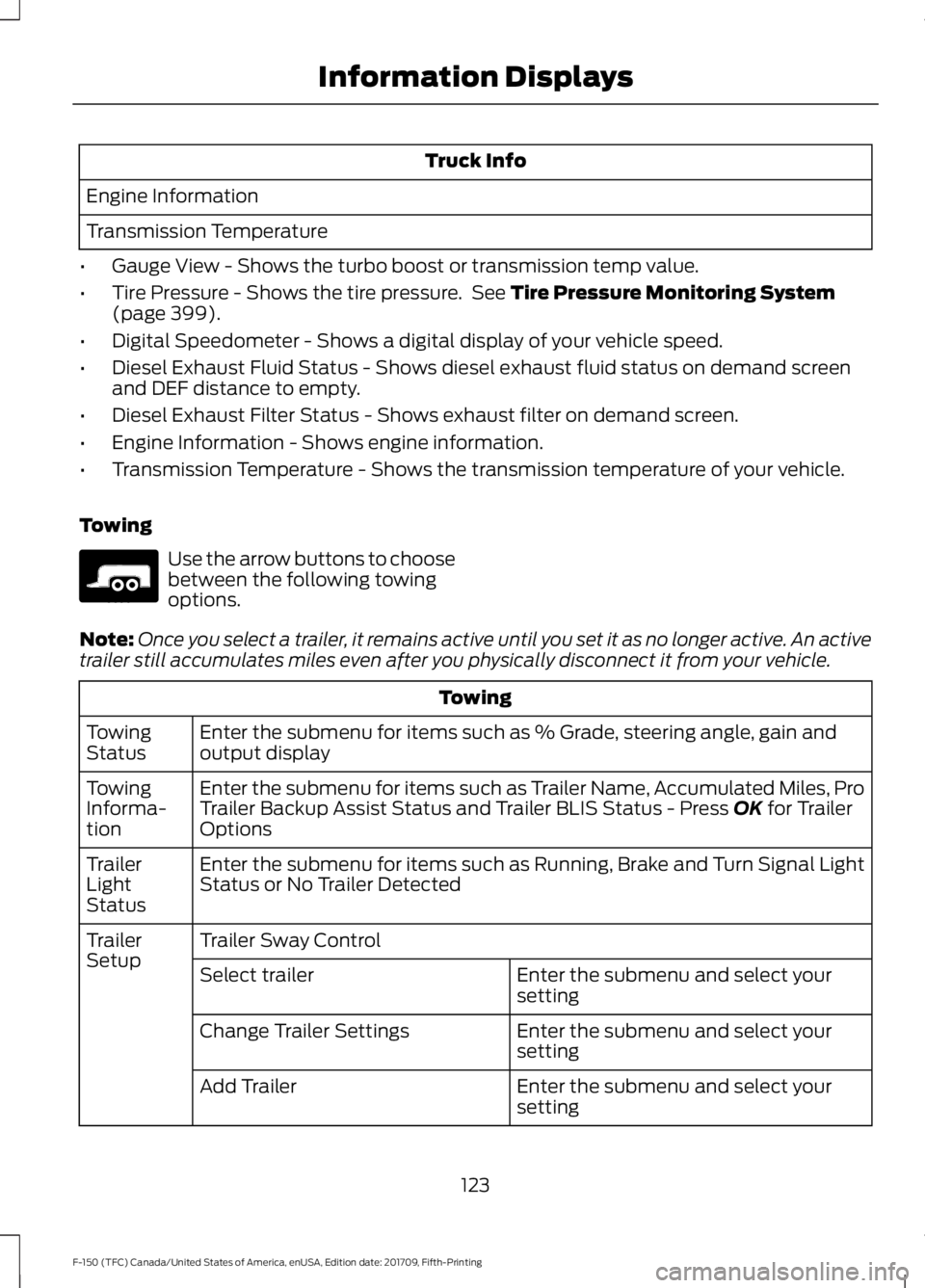 FORD F-150 2018 Owners Manual Truck Info
Engine Information
Transmission Temperature
• Gauge View - Shows the turbo boost or transmission temp value.
• Tire Pressure - Shows the tire pressure. See Tire Pressure Monitoring Sys FORD F-150 2018 Owners Manual Truck Info
Engine Information
Transmission Temperature
• Gauge View - Shows the turbo boost or transmission temp value.
• Tire Pressure - Shows the tire pressure. See Tire Pressure Monitoring Sys