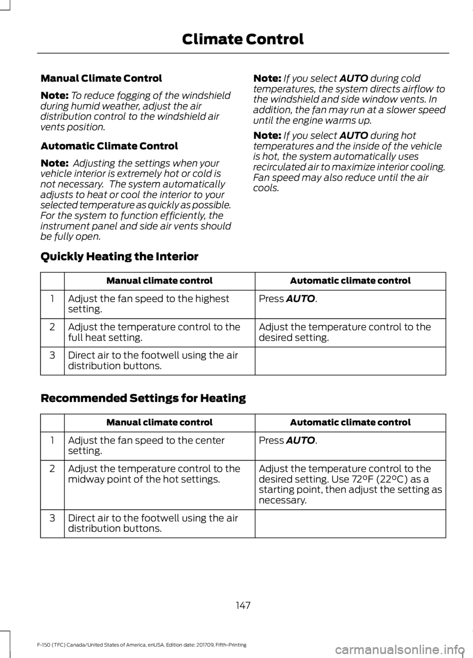 FORD F-150 2018 Owners Manual Manual Climate Control
Note:
To reduce fogging of the windshield
during humid weather, adjust the air
distribution control to the windshield air
vents position.
Automatic Climate Control
Note: Adjust FORD F-150 2018 Owners Manual Manual Climate Control
Note:
To reduce fogging of the windshield
during humid weather, adjust the air
distribution control to the windshield air
vents position.
Automatic Climate Control
Note: Adjust