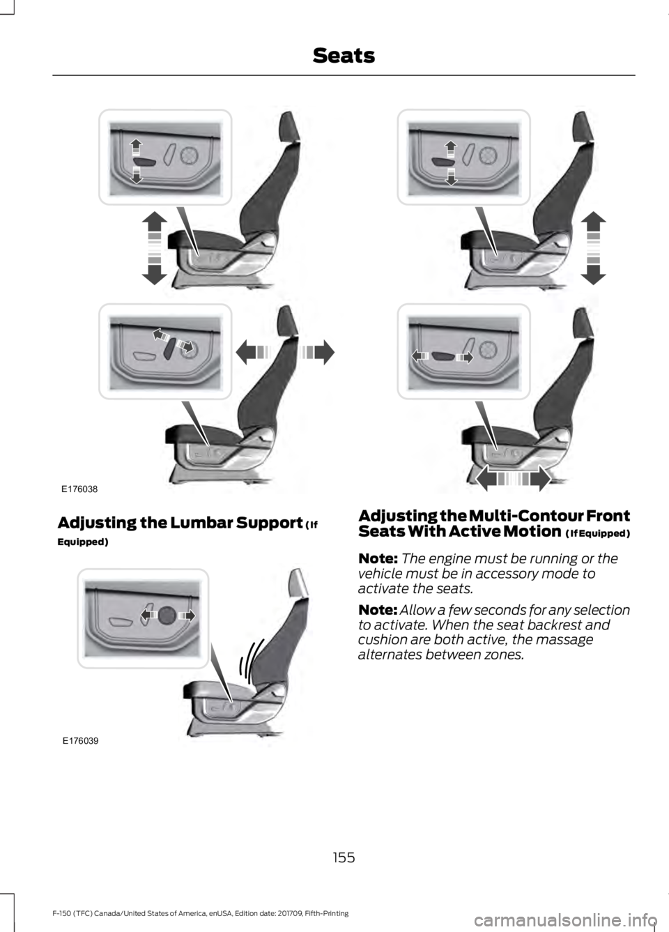 FORD F-150 2018  Owners Manual Adjusting the Lumbar Support (If
Equipped) Adjusting the Multi-Contour Front
Seats With Active Motion  (If Equipped)
Note: The engine must be running or the
vehicle must be in accessory mode to
activa