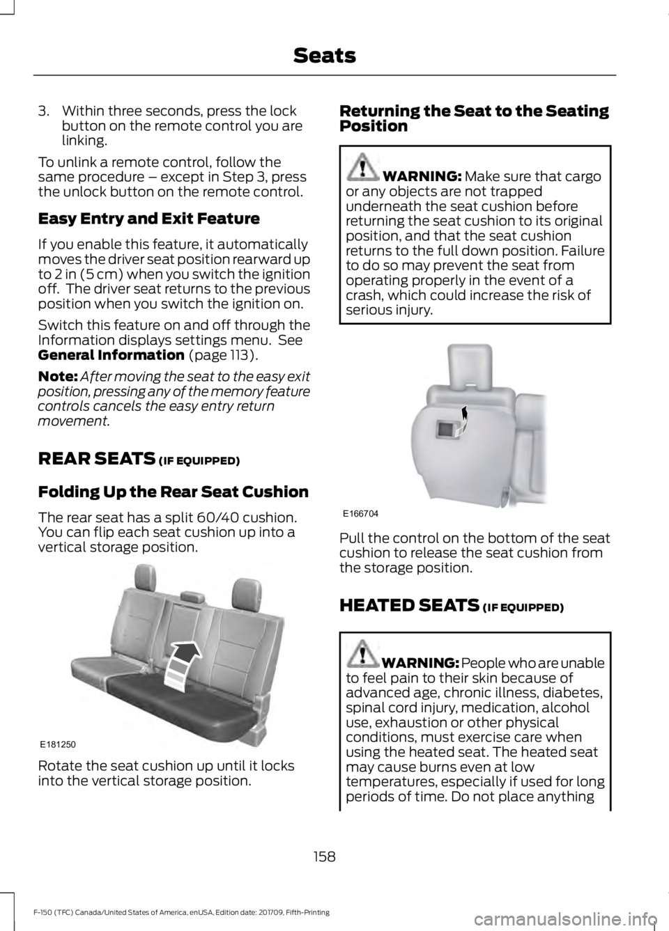 FORD F-150 2018  Owners Manual 3. Within three seconds, press the lock
button on the remote control you are
linking.
To unlink a remote control, follow the
same procedure – except in Step 3, press
the unlock button on the remote 