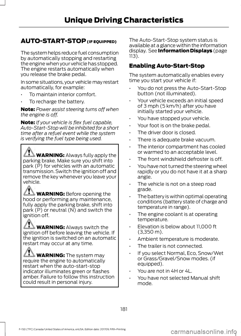 FORD F-150 2018 Owners Manual AUTO-START-STOP (IF EQUIPPED)
The system helps reduce fuel consumption
by automatically stopping and restarting
the engine when your vehicle has stopped.
The engine restarts automatically when
you rel FORD F-150 2018 Owners Manual AUTO-START-STOP (IF EQUIPPED)
The system helps reduce fuel consumption
by automatically stopping and restarting
the engine when your vehicle has stopped.
The engine restarts automatically when
you rel
