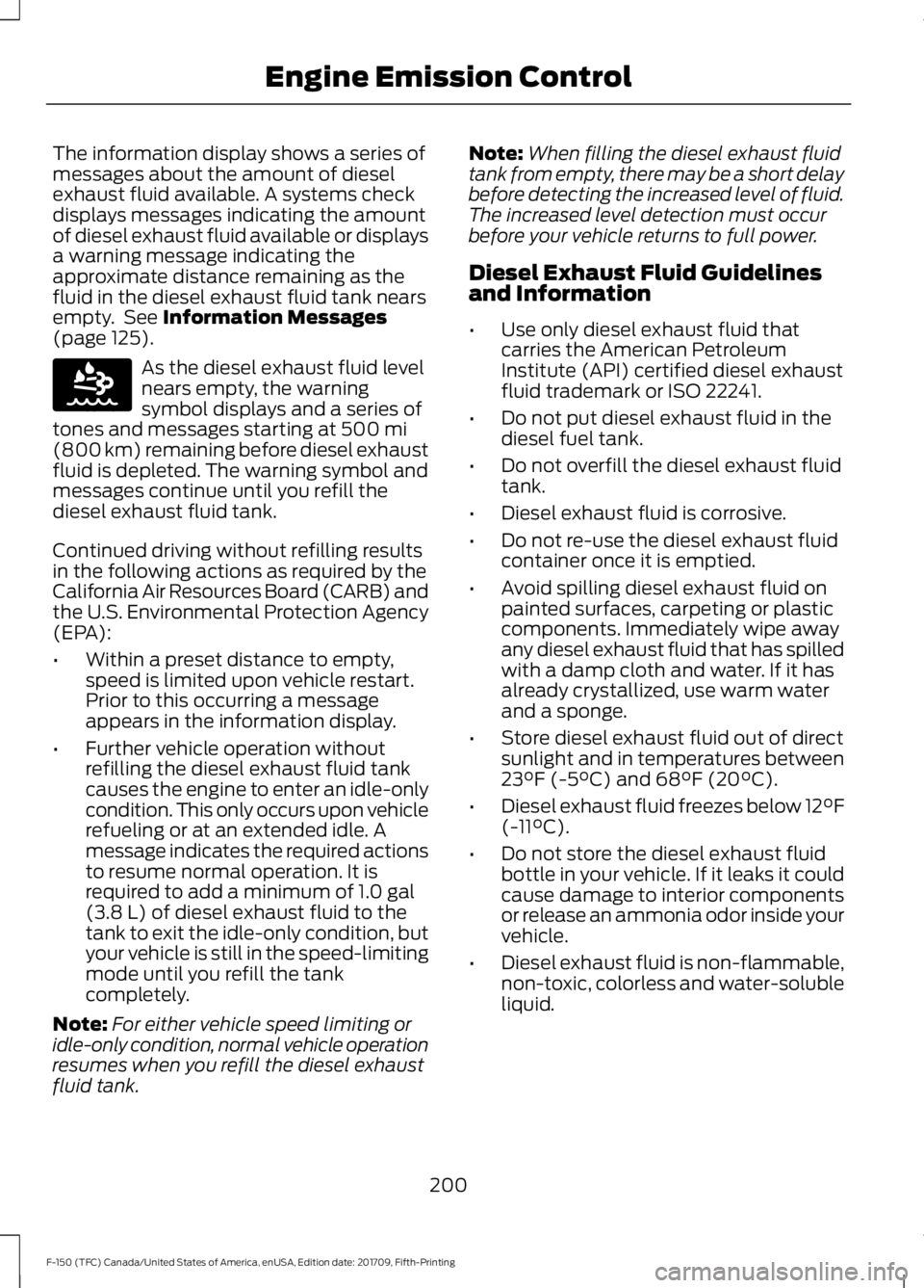 FORD F-150 2018 Owners Manual The information display shows a series of
messages about the amount of diesel
exhaust fluid available. A systems check
displays messages indicating the amount
of diesel exhaust fluid available or disp FORD F-150 2018 Owners Manual The information display shows a series of
messages about the amount of diesel
exhaust fluid available. A systems check
displays messages indicating the amount
of diesel exhaust fluid available or disp