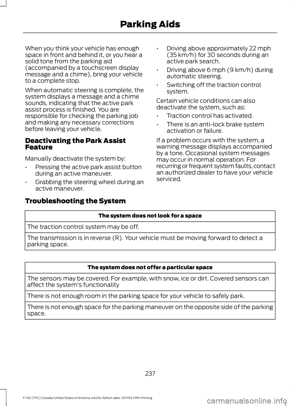 FORD F-150 2018 Owners Guide When you think your vehicle has enough
space in front and behind it, or you hear a
solid tone from the parking aid
(accompanied by a touchscreen display
message and a chime), bring your vehicle
to a c FORD F-150 2018 Owners Guide When you think your vehicle has enough
space in front and behind it, or you hear a
solid tone from the parking aid
(accompanied by a touchscreen display
message and a chime), bring your vehicle
to a c
