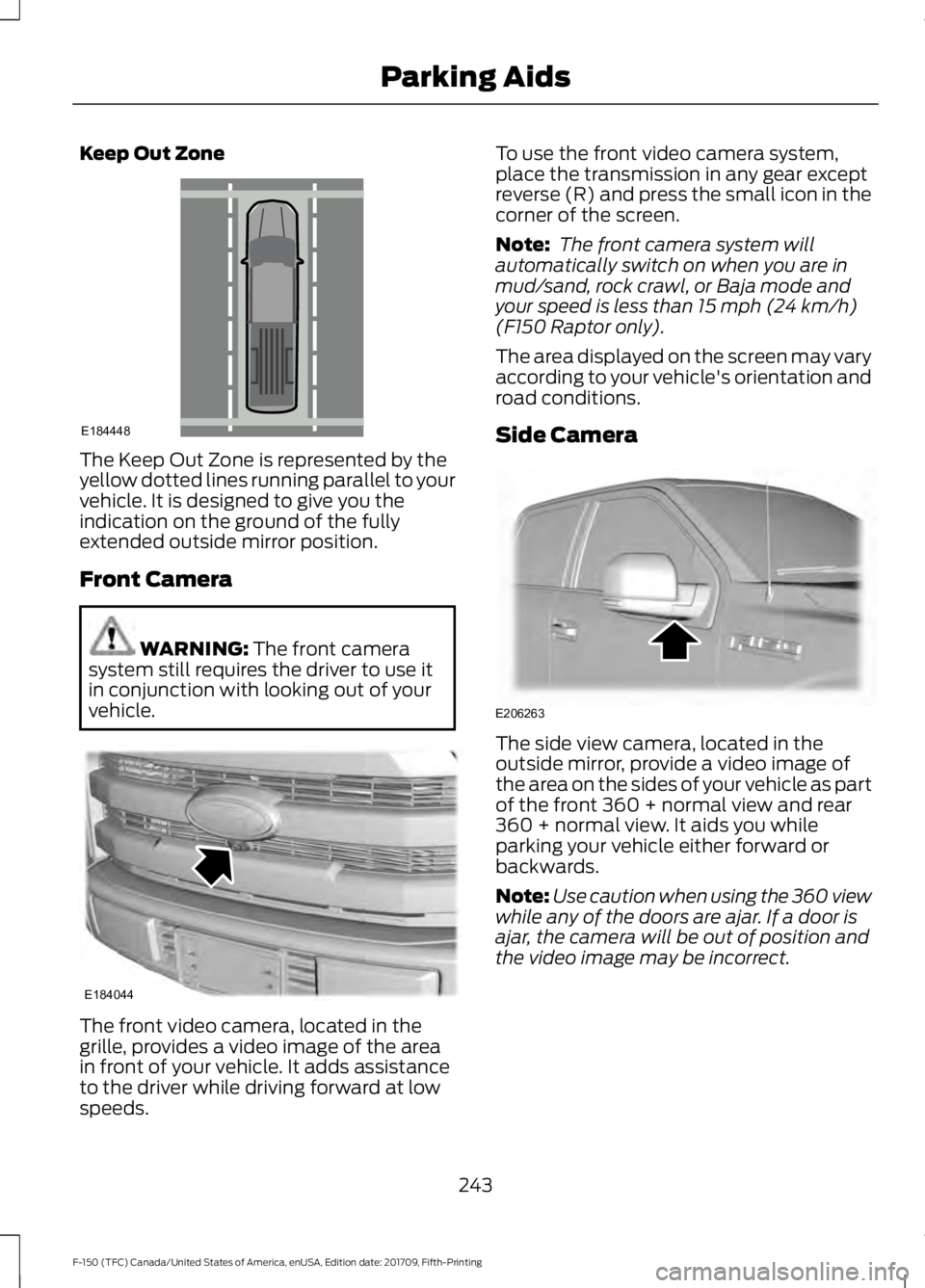 FORD F-150 2018 Owners Manual Keep Out Zone
The Keep Out Zone is represented by the
yellow dotted lines running parallel to your
vehicle. It is designed to give you the
indication on the ground of the fully
extended outside mirror FORD F-150 2018 Owners Manual Keep Out Zone
The Keep Out Zone is represented by the
yellow dotted lines running parallel to your
vehicle. It is designed to give you the
indication on the ground of the fully
extended outside mirror