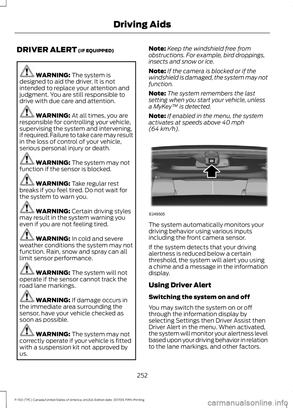 FORD F-150 2018 Service Manual DRIVER ALERT (IF EQUIPPED)
WARNING:
The system is
designed to aid the driver. It is not
intended to replace your attention and
judgment. You are still responsible to
drive with due care and attention FORD F-150 2018 Service Manual DRIVER ALERT (IF EQUIPPED)
WARNING:
The system is
designed to aid the driver. It is not
intended to replace your attention and
judgment. You are still responsible to
drive with due care and attention