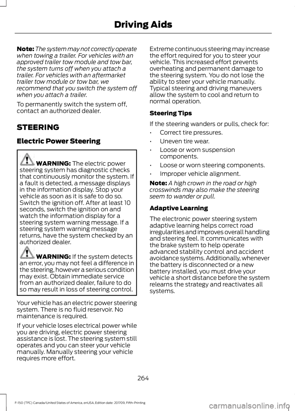 FORD F-150 2018 Owners Manual Note:
The system may not correctly operate
when towing a trailer. For vehicles with an
approved trailer tow module and tow bar,
the system turns off when you attach a
trailer. For vehicles with an aft FORD F-150 2018 Owners Manual Note:
The system may not correctly operate
when towing a trailer. For vehicles with an
approved trailer tow module and tow bar,
the system turns off when you attach a
trailer. For vehicles with an aft