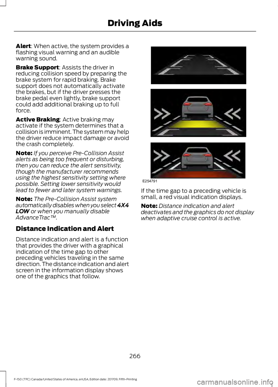 FORD F-150 2018 Owners Manual Alert: When active, the system provides a
flashing visual warning and an audible
warning sound.
Brake Support
: Assists the driver in
reducing collision speed by preparing the
brake system for rapid b FORD F-150 2018 Owners Manual Alert: When active, the system provides a
flashing visual warning and an audible
warning sound.
Brake Support
: Assists the driver in
reducing collision speed by preparing the
brake system for rapid b