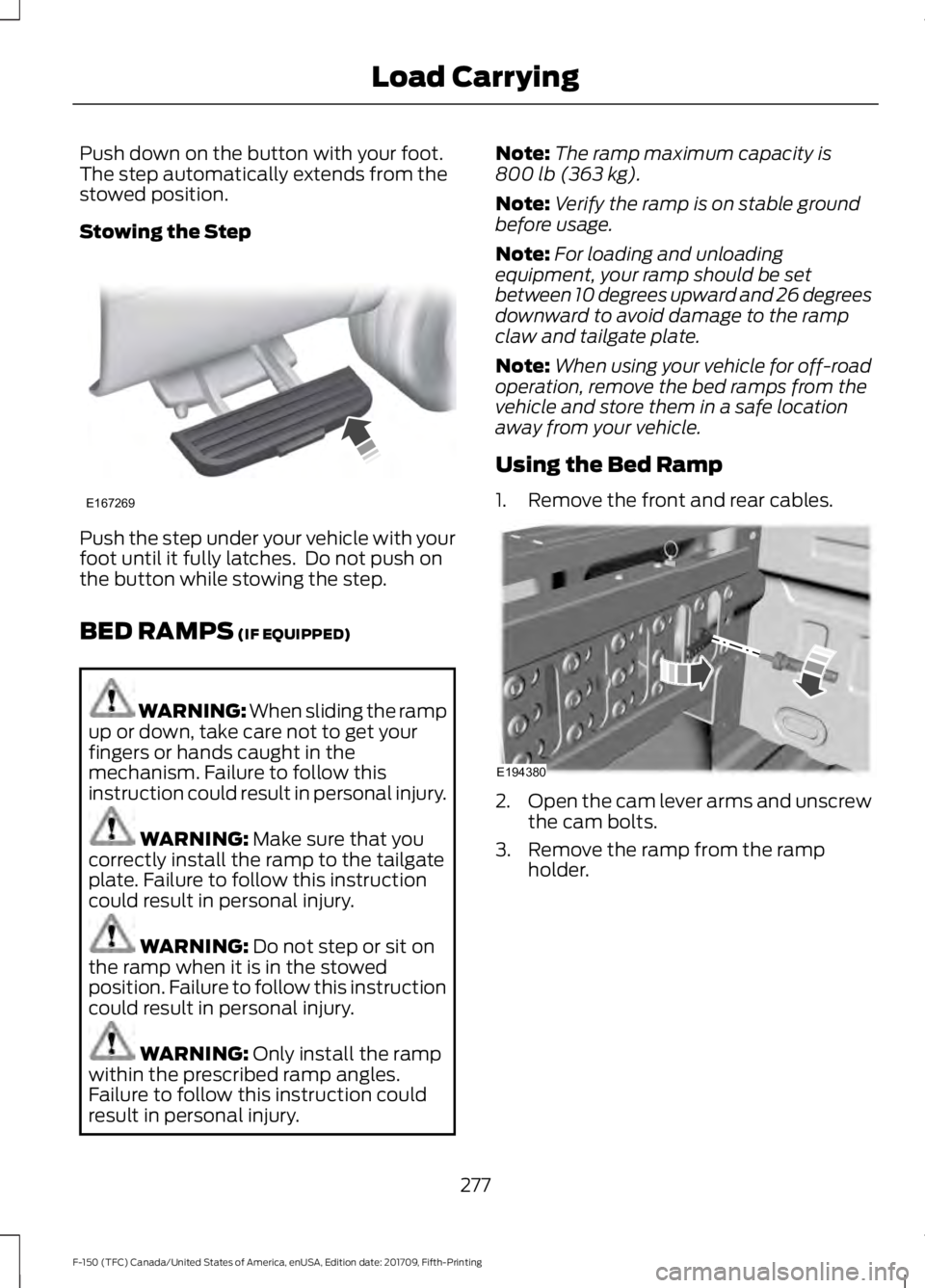 FORD F-150 2018 Owners Manual Push down on the button with your foot.
The step automatically extends from the
stowed position.
Stowing the Step
Push the step under your vehicle with your
foot until it fully latches. Do not push o FORD F-150 2018 Owners Manual Push down on the button with your foot.
The step automatically extends from the
stowed position.
Stowing the Step
Push the step under your vehicle with your
foot until it fully latches. Do not push o