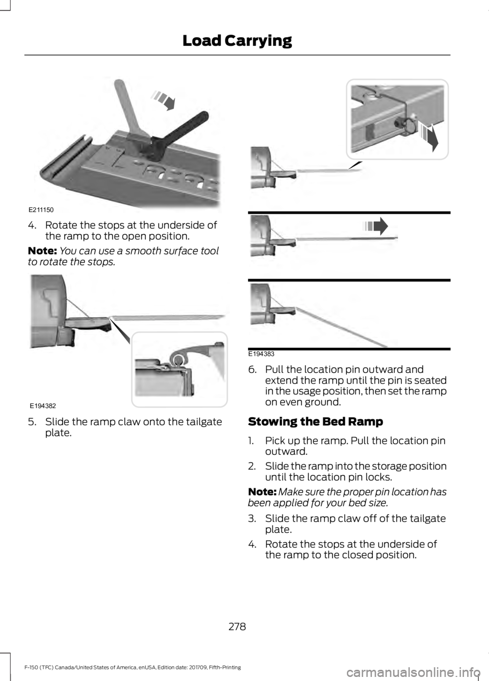 FORD F-150 2018 Owners Manual 4. Rotate the stops at the underside of
the ramp to the open position.
Note: You can use a smooth surface tool
to rotate the stops. 5. Slide the ramp claw onto the tailgate
plate. 6. Pull the location FORD F-150 2018 Owners Manual 4. Rotate the stops at the underside of
the ramp to the open position.
Note: You can use a smooth surface tool
to rotate the stops. 5. Slide the ramp claw onto the tailgate
plate. 6. Pull the location
