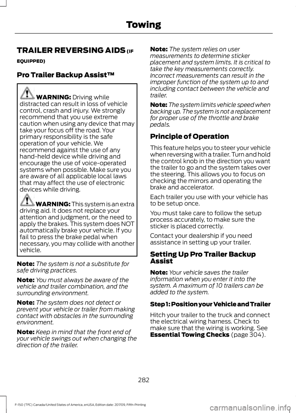 FORD F-150 2018 Owners Manual TRAILER REVERSING AIDS (IF
EQUIPPED)
Pro Trailer Backup Assist™ WARNING:
Driving while
distracted can result in loss of vehicle
control, crash and injury. We strongly
recommend that you use extreme FORD F-150 2018 Owners Manual TRAILER REVERSING AIDS (IF
EQUIPPED)
Pro Trailer Backup Assist™ WARNING:
Driving while
distracted can result in loss of vehicle
control, crash and injury. We strongly
recommend that you use extreme