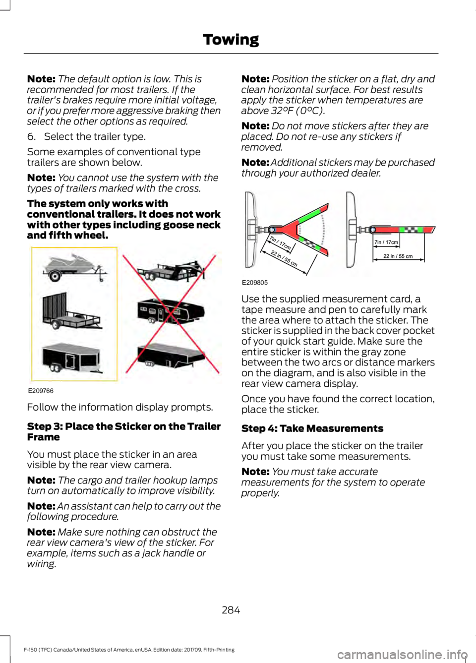 FORD F-150 2018 Owners Manual Note:
The default option is low. This is
recommended for most trailers. If the
trailer's brakes require more initial voltage,
or if you prefer more aggressive braking then
select the other options FORD F-150 2018 Owners Manual Note:
The default option is low. This is
recommended for most trailers. If the
trailer's brakes require more initial voltage,
or if you prefer more aggressive braking then
select the other options