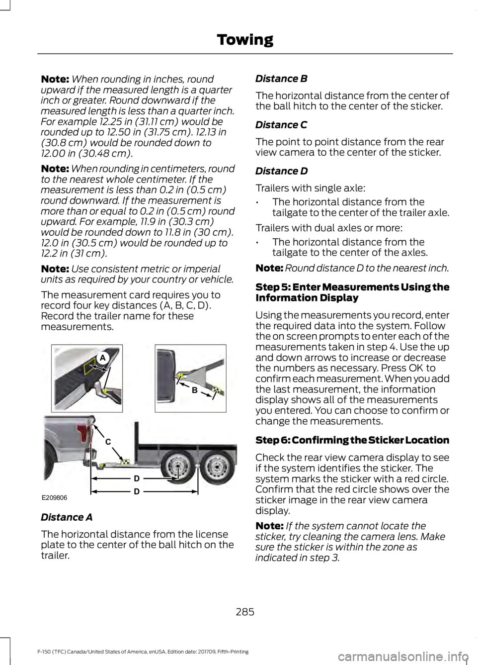 FORD F-150 2018 Owners Manual Note:
When rounding in inches, round
upward if the measured length is a quarter
inch or greater. Round downward if the
measured length is less than a quarter inch.
For example 12.25 in (31.11 cm) woul FORD F-150 2018 Owners Manual Note:
When rounding in inches, round
upward if the measured length is a quarter
inch or greater. Round downward if the
measured length is less than a quarter inch.
For example 12.25 in (31.11 cm) woul