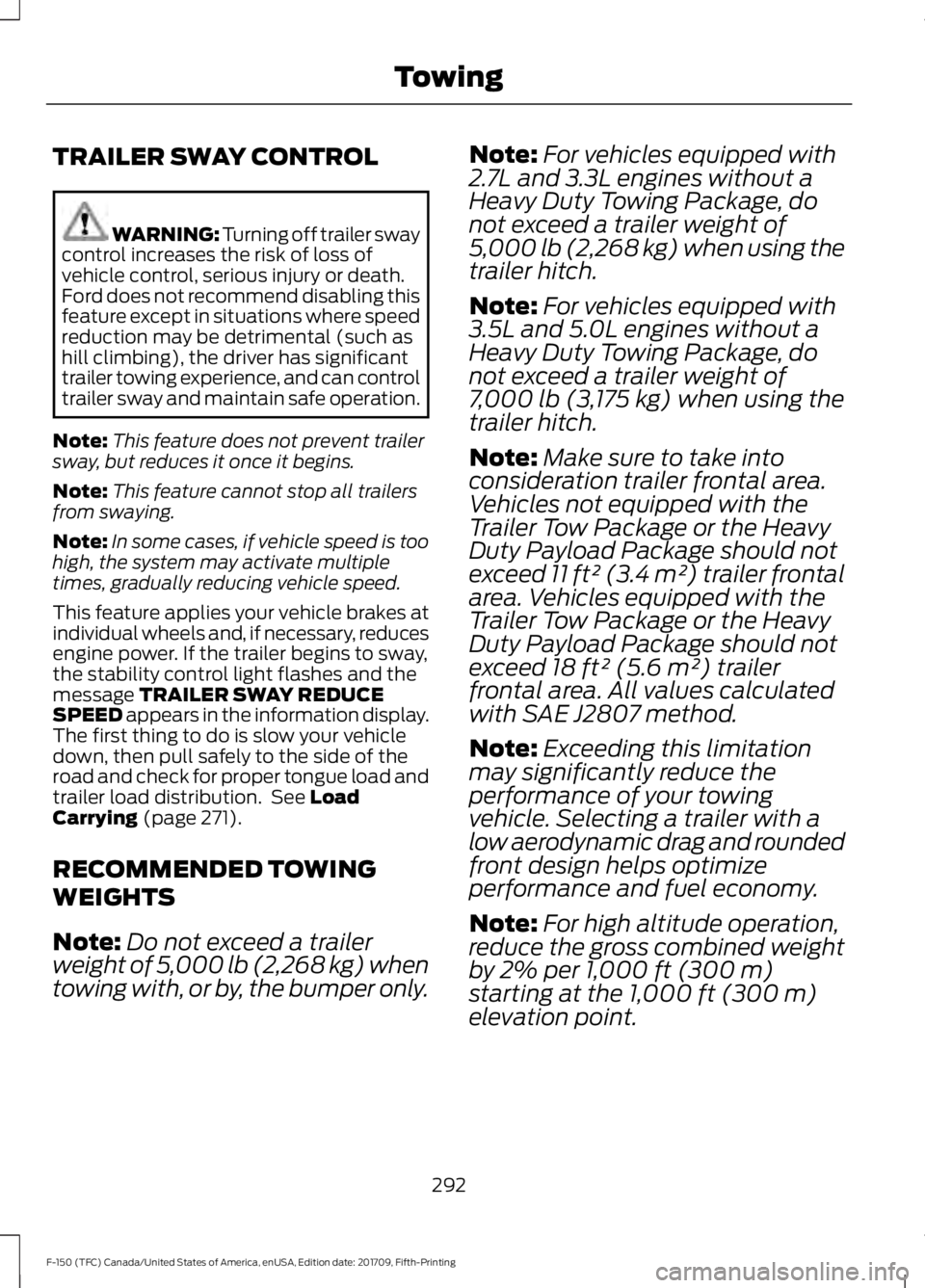 FORD F-150 2018 Owners Manual TRAILER SWAY CONTROL
WARNING: Turning off trailer sway
control increases the risk of loss of
vehicle control, serious injury or death.
Ford does not recommend disabling this
feature except in situatio FORD F-150 2018 Owners Manual TRAILER SWAY CONTROL
WARNING: Turning off trailer sway
control increases the risk of loss of
vehicle control, serious injury or death.
Ford does not recommend disabling this
feature except in situatio