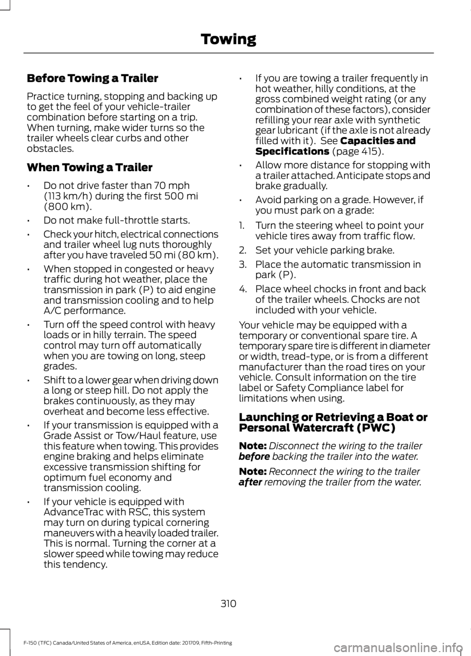 FORD F-150 2018  Owners Manual Before Towing a Trailer
Practice turning, stopping and backing up
to get the feel of your vehicle-trailer
combination before starting on a trip.
When turning, make wider turns so the
trailer wheels cl