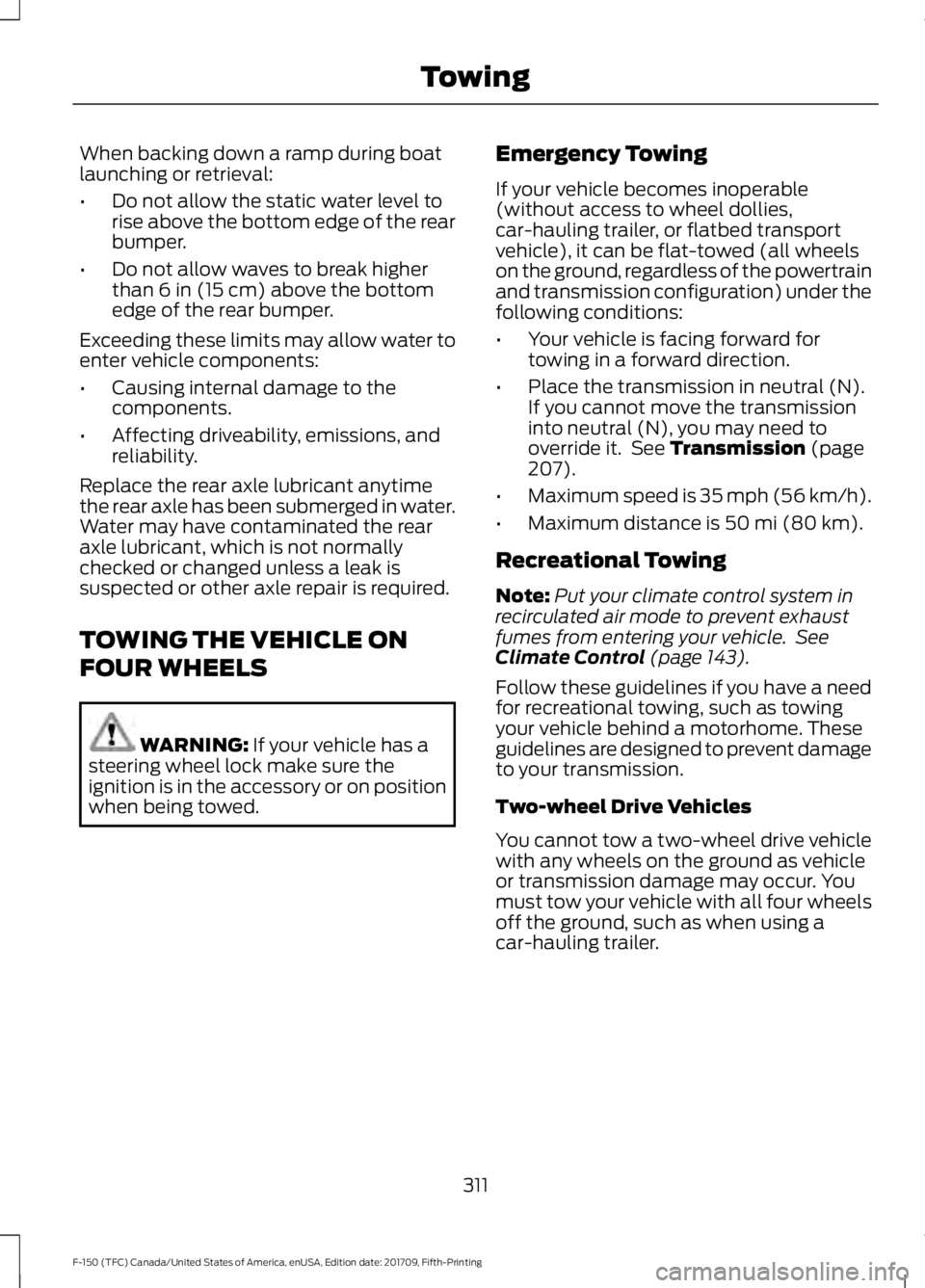 FORD F-150 2018  Owners Manual When backing down a ramp during boat
launching or retrieval:
•
Do not allow the static water level to
rise above the bottom edge of the rear
bumper.
• Do not allow waves to break higher
than 6 in 